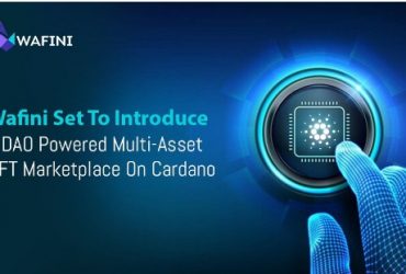 Wafini Set To Introduce A DAO Powered Multi-Asset NFT Marketplace On Cardano