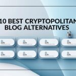 10 Best Cryptopolitan Blog Alternatives for Latest Crypto News & Analysis