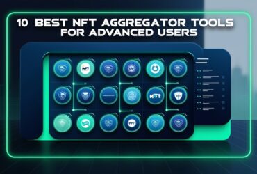 10 Best NFT Aggregator Tools For Advanced Users