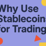 Why Use Stablecoins for Trading – Key Benefits Explained
