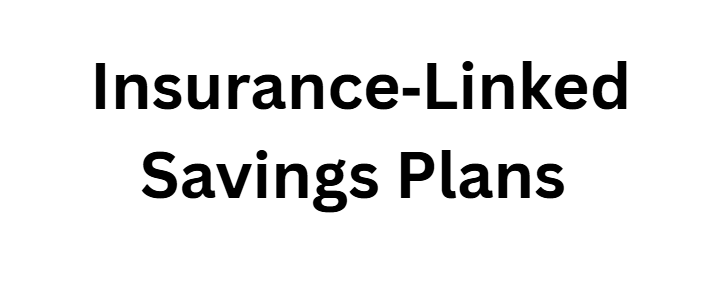 Insurance‑Linked Savings Plans