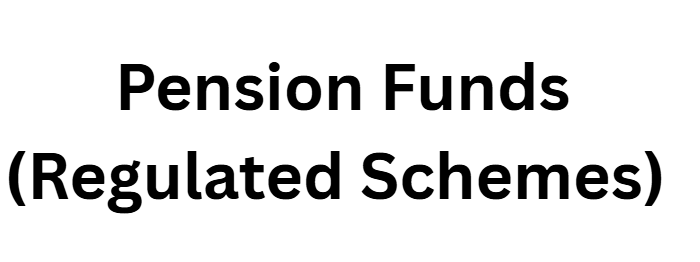 6. Pension Funds (Regulated Schemes)