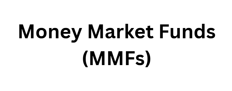 Money Market Funds (MMFs)