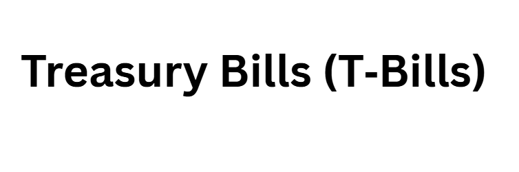 Treasury Bills (T‑Bills)