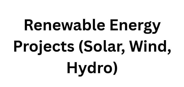Renewable Energy Projects (Solar, Wind, Hydro)