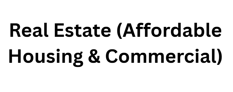 Real Estate (Affordable Housing & Commercial)