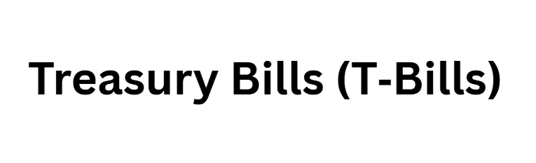 Treasury Bills (T‑Bills)