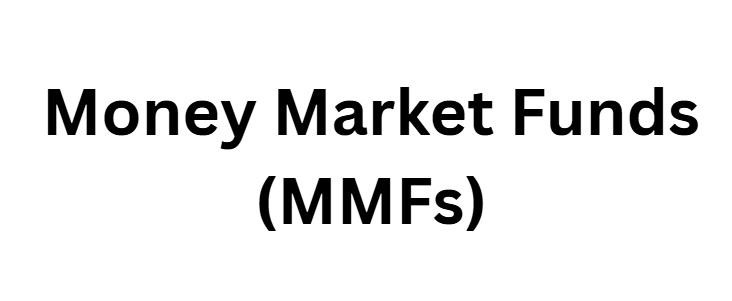 Money Market Funds (MMFs)