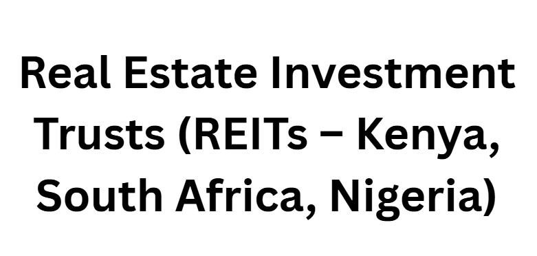  Real Estate Investment Trusts (REITs – Kenya, South Africa, Nigeria)