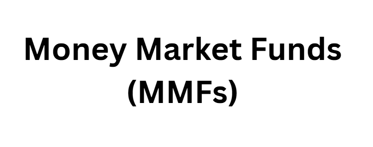 Money Market Funds (MMFs)