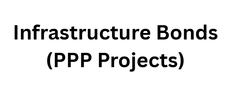 Infrastructure Bonds (PPP Projects)