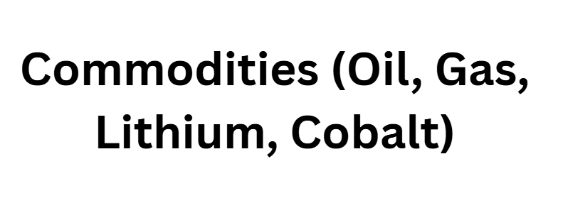 Commodities (Oil, Gas, Lithium, Cobalt)
