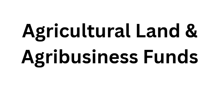 Agricultural Land & Agribusiness Funds