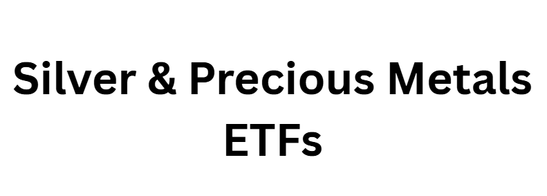 Silver & Precious Metals ETFs