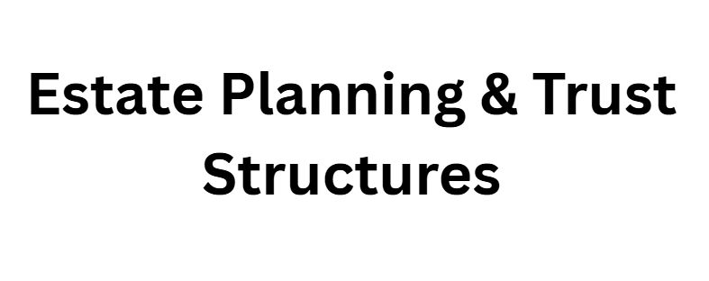 Estate Planning & Trust Structures