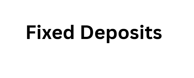 Fixed Deposits (Term Deposits)