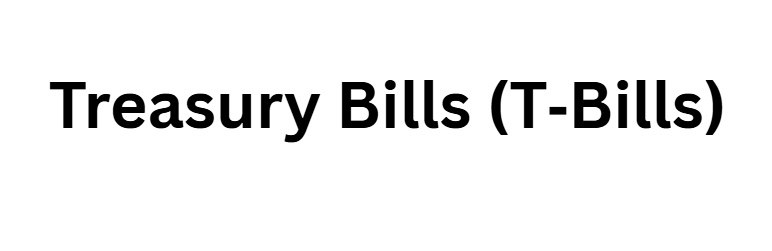 Treasury Bills (T‑Bills)