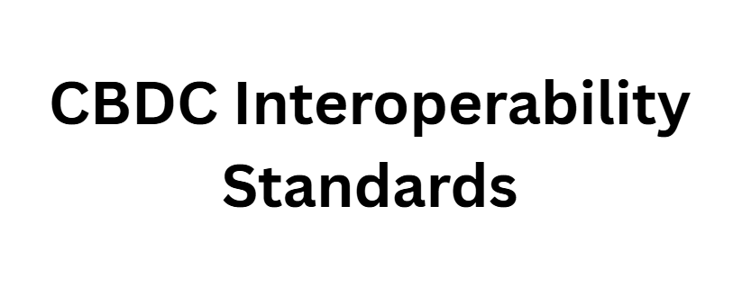 CBDC Interoperability Standards