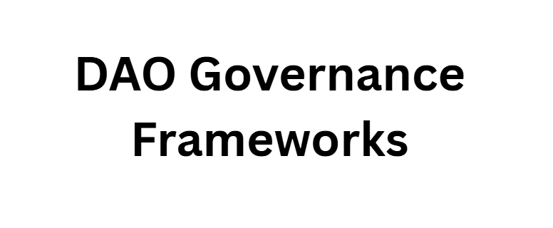 DAO Governance Frameworks