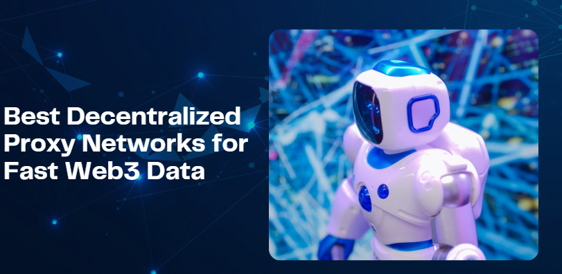 10 Best Decentralized Proxy Networks for Fast Web3 Data