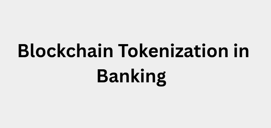 What Is Blockchain Tokenization in Banking?