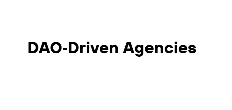DAO‑Driven Agencies