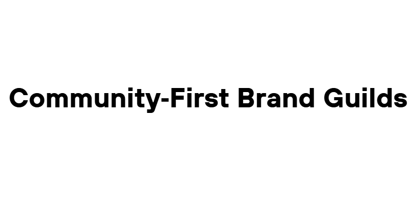 Community‑First Brand Guilds