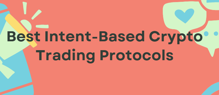 10 Best Intent-Based Crypto Trading Protocols in 2026